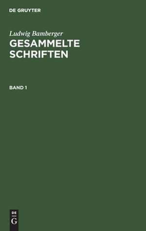 Ludwig Bamberger: Gesammelte Schriften. Band 1 de Ludwig Bamberger