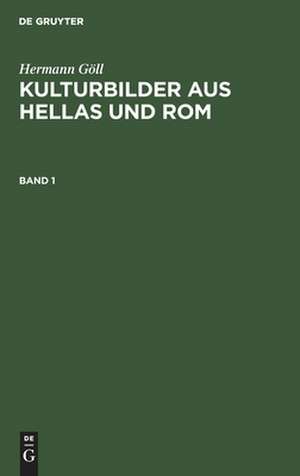 Hermann Göll: Kulturbilder aus Hellas und Rom. Band 1 de Hermann Göll