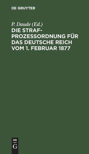 Die Strafprozeßordnung für das Deutsche Reich vom 1. Februar 1877 de B. Oppermann