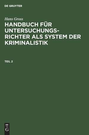 Hans Gross: Handbuch für Untersuchungsrichter als System der Kriminalistik. Teil 2 de Hans Gross