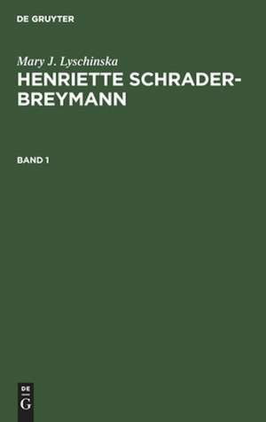 Mary J. Lyschinska: Henriette Schrader-Breymann. Band 1 de Mary J. Lyschinska