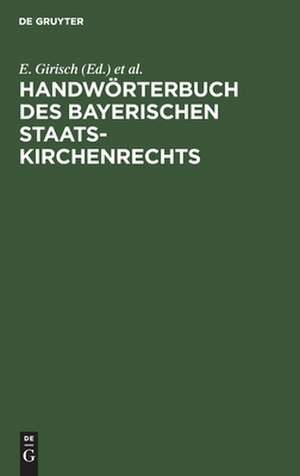 Handwörterbuch des bayerischen Staatskirchenrechts de E. Girisch