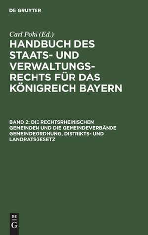 Die rechtsrheinischen Gemeinden und die Gemeindeverbände Gemeindeordnung, Distrikts- und Landratsgesetz de Carl Pohl