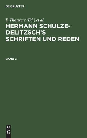 Hermann Schulze-Delitzsch¿s Schriften und Reden, Band 3, Hermann Schulze-Delitzsch¿s Schriften und Reden Band 3 de F. Thorwart