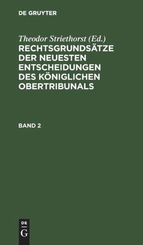 Rechtsgrundsätze der neuesten Entscheidungen des Königlichen Ober-Tribunals. Band 2 de Theodor Striethorst