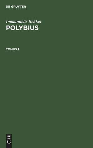 Immanuelis Bekker: Polybius. Tomus 1 de Immanuelis Bekker