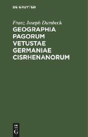 Geographia pagorum vetustae Germaniae Cisrhenanorum de Franz Joseph Dumbeck