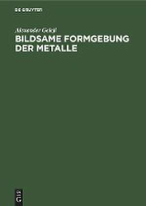 Bildsame Formgebung der Metalle de Alexander Geleji