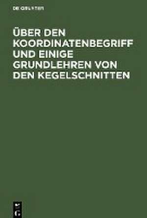 Über den Koordinatenbegriff und einige Grundlehren von den Kegelschnitten de F. G. Mehler