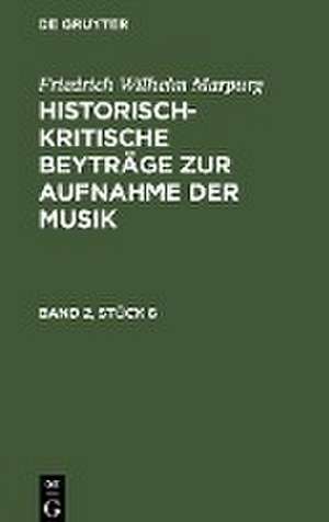 Friedrich Wilhelm Marpurg: Historisch-kritische Beyträge zur Aufnahme der Musik. Band 2, Stück 6 de Friedrich Wilhelm Marpurg