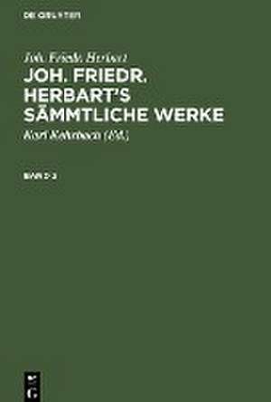 Joh. Friedr. Herbart: Joh. Friedr. Herbart¿s Sämmtliche Werke. Band 2 de Joh. Friedr. Herbart