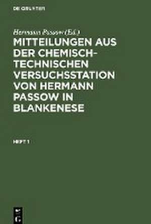 Mitteilungen aus der chemisch-technischen Versuchsstation von Hermann Passow in Blankenese. Heft 1