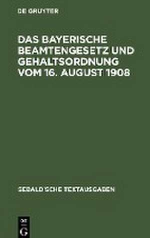 Das Bayerische Beamtengesetz und Gehaltsordnung vom 16. August 1908 de Namhafter Juristen