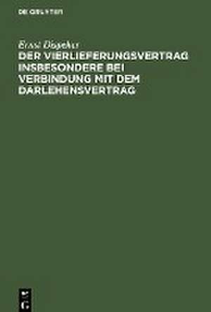 Der Vierlieferungsvertrag insbesondere bei Verbindung mit dem Darlehensvertrag de Ernst Dispeker