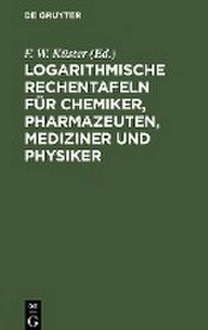 Logarithmische Rechentafeln für Chemiker, Pharmazeuten, Mediziner und Physiker de A. Thiel