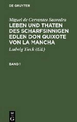 Miguel de Cervantes Saavedra: Leben und Thaten des scharfsinnigen Edlen Don Quixote von la Mancha. Band 1 de Miguel De Cervantes Saavedra