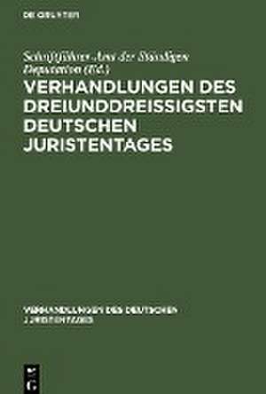 Verhandlungen des dreiunddreißigsten Deutschen Juristentages de Schriftführer-Amt der Ständigen Deputation