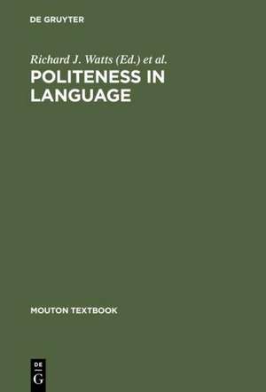 Politeness in Language: Studies in its History, Theory and Practice de Richard J. Watts