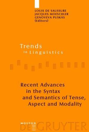 Recent Advances in the Syntax and Semantics of Tense, Aspect and Modality de Louis de Saussure