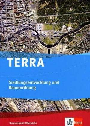 TERRA Siedlungsentwicklung und Raumordnung. Themenband Oberstufe