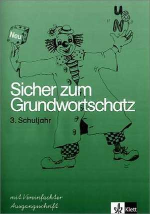 Sicher zum Grundwortschatz. Arbeitsheft 3. Vereinfachte Ausgangsschrift. Neubearbeitung de Günter Gramsamer