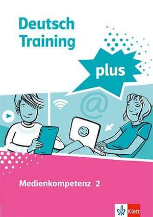 Deutsch Training plus. Medienkompetenz 2. Schülerarbeitsheft mit Lösungen Klasse 8-10