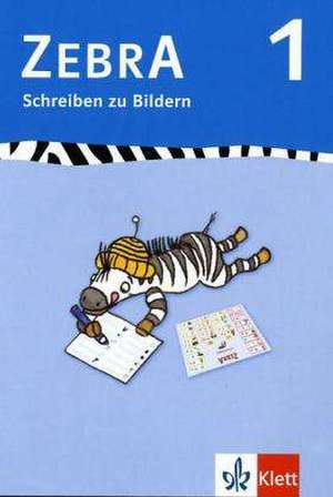 Zebra. Schreiben zu Bildern. Arbeitsheft 1. Schuljahr