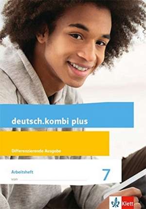 deutsch.kombi plus. Arbeitsheft mit Lösungsteil. Klasse 7. Differenzierende Allgemeine Ausgabe ab 2015