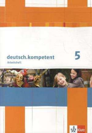 deutsch.kompetent. Arbeitsheft 5. Klasse. Allgemeine Ausgabe