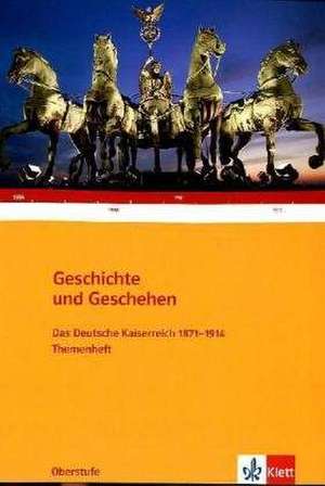 Geschichte und Geschehen. Oberstufe. Themenheft. Deutsches Kaiserreich 1871-1914