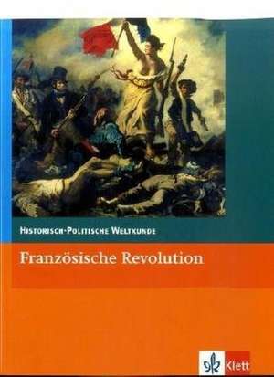 Historisch-Politische Weltkunde. Sekundarstufe II. Kollegstufe. Französische Revolution de Joachim Rohlfes