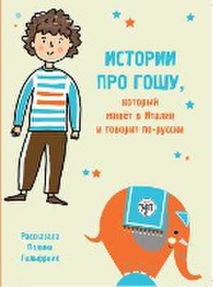 Istorii pro Goschu, kotoryj schiwjot w Italii i goworit po-russki. A1-A2 Geschichten über Goscha in Italien