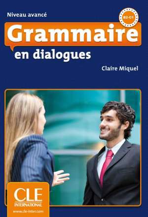 Grammaire en dialogues - Niveau avancé. Buch + Audio-CD + Corrigés de Claire Miquel