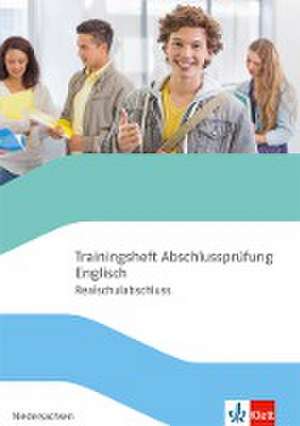 Trainingsheft Abschlussprüfung Englisch. Klasse 10. Realschule Niedersachsen