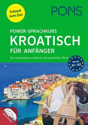 PONS Power-Sprachkurs Kroatisch für Anfänger. Der Intensivkurs mit Buch, CDs und Online-Tests