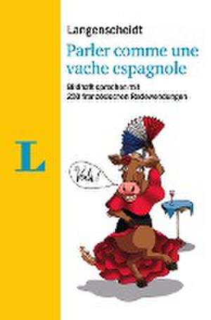 Langenscheidt Parler comme une vache espagnole - mit Redewendungen und Quiz spielerisch lernen de Fabienne Schmaus