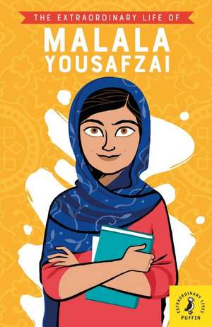 The Extraordinary Life of Malala Yousafzai de Hiba Noor Noor Khan