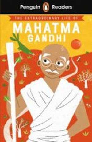 The Extraordinary Life of Mahatma Gandhi