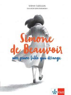 Simone de Beauvoir, une jeune fille qui dérange de Sophie Carquain