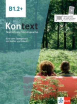 Kontext B1.2+. Kurs- und Übungsbuch mit Audios und Videos de Ute Koithan