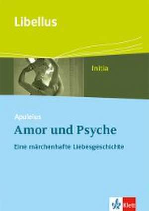 Apuleius: Amor und Psyche. Eine märchenhafte Liebesgeschichte