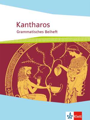 Kantharos. Begleitgrammatik ab 8./9. Klasse bis incl. Universität