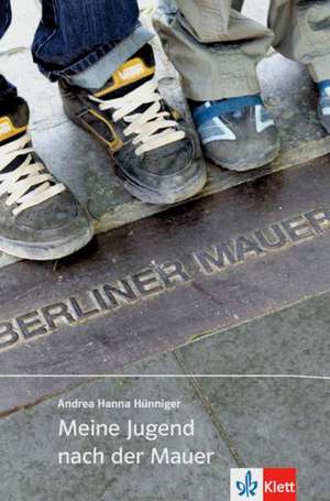 Meine Jugend nach der Mauer de Andrea H. Hünniger