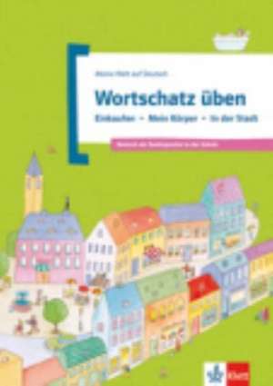 Wortschatz üben: Einkaufen - Mein Körper - In der Stadt de Denise Doukas-Handschuh