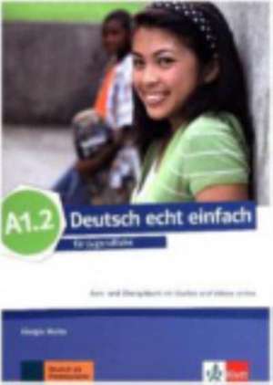 Deutsch echt einfach A1.2. Kurs- und Übungsbuch mit Audios und Videos online