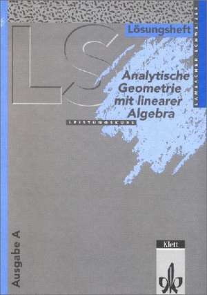 Lambacher-Schweizer. Analytische Geometrie mit linearer Algebra Leistungskurs. Lösungsheft. Ausgabe A