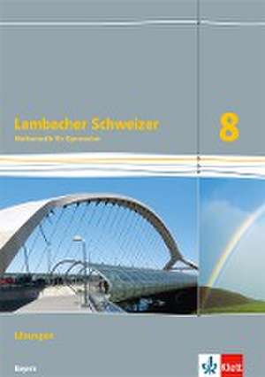 Lambacher Schweizer Mathematik 8. Ausgabe Bayern. Lösungen Klasse 8