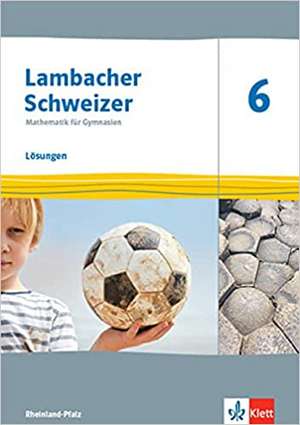 Lambacher Schweizer Mathematik 6. Lösungen Klasse 6. Ausgabe Rheinland-Pfalz