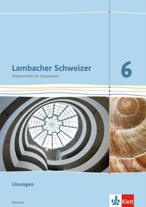 Lambacher Schweizer. 6. Schuljahr G8. Lösungen. Neubearbeitung. Hessen