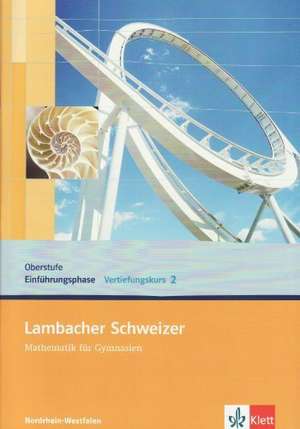 Lambacher Schweizer. Vertiefungskurs für die Einführungsphase/Qualifikationsphase. Arbeitsheft Band 2. Allgemeine Ausgabe